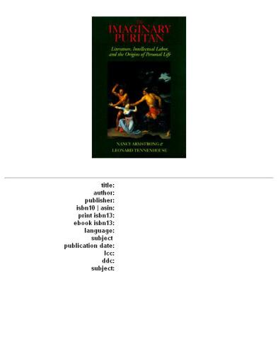 The Imaginary Puritan: Literature, Intellectual Labor, and the Origins of Personal Life