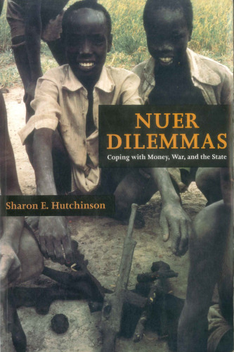 Nuer Dilemmas: Coping with Money, War, and the State