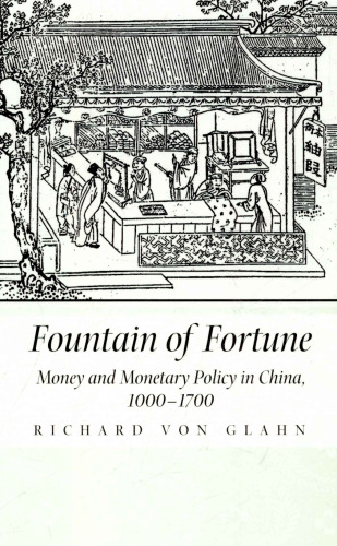 Fountain of Fortune: Money and Monetary Policy in China, 1000-1700