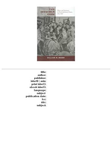 The Invisible Code: Honor and Sentiment in Postrevolutionary France, 1814-1848