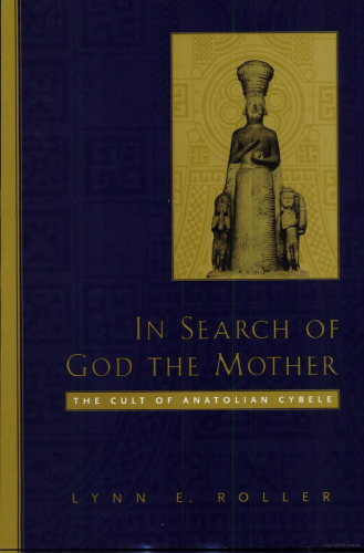 In Search of God the Mother: The Cult of Anatolian Cybele