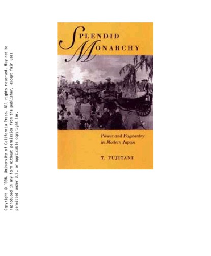 Splendid Monarchy: Power and Pageantry in Modern Japan (Volume 6) (Twentieth Century Japan: The Emergence of a World Power)