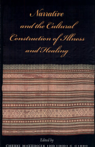 Narrative and the Cultural Construction of Illness and Healing