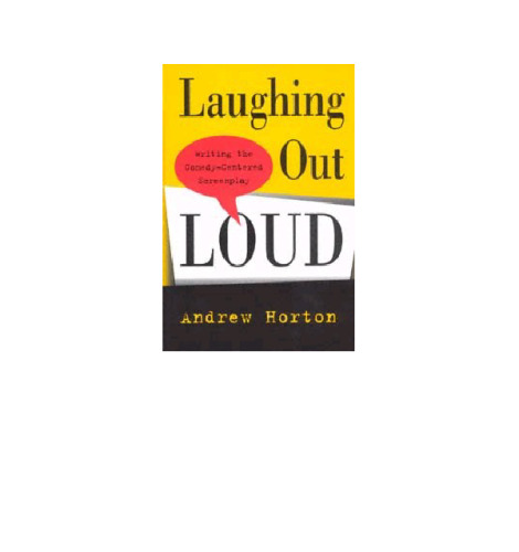 Laughing Out Loud: Writing the Comedy-Centered Screenplay