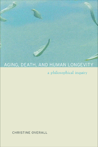 Aging, Death, and Human Longevity: A Philosophical Inquiry