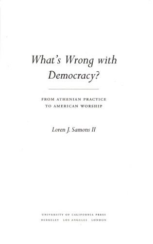 What's Wrong with Democracy from atenian practice to american worship