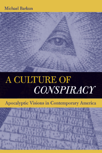 A Culture of Conspiracy: Apocalyptic Visions in Contemporary America (Comparative Studies in Religion and Society)