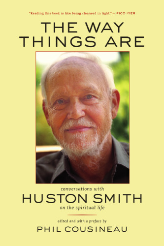 The Way Things Are: Conversations with Huston Smith on the Spiritual Life