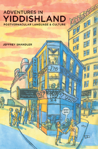 Adventures in Yiddishland: Postvernacular Language and Culture (S. Mark Taper Foundation Imprint in Jewish Studies)