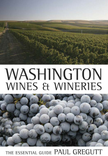 Washington Wines and Wineries: The Essential Guide