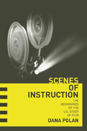 Scenes of Instruction: The Beginnings of the U.S. Study of Film