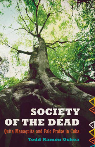 Society of the Dead: Quita Manaquita and Palo Praise in Cuba
