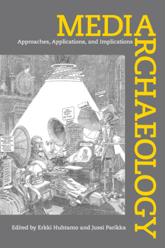 Media archaeology: approaches, applications, and implications