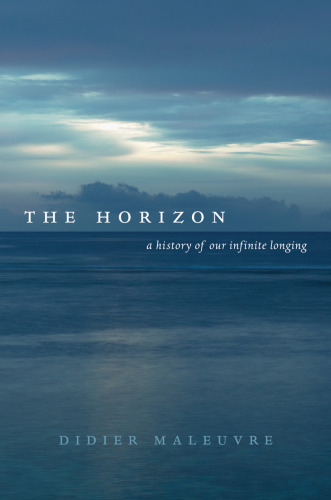 The Horizon: A History of Our Infinite Longing