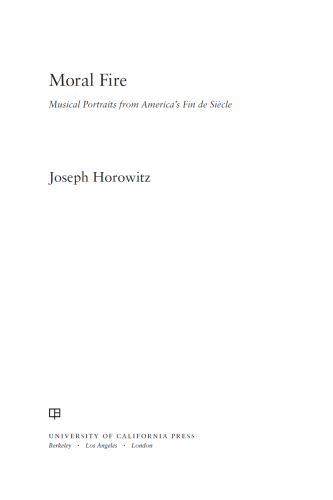 Moral Fire : Musical Portraits from America's Fin de Siècle