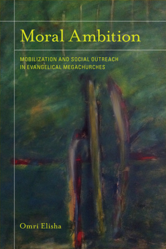 Moral Ambition: Mobilization and Social Outreach in Evangelical Megachurches