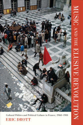 Music and the Elusive Revolution: Cultural Politics and Political Culture in France, 1968-1981 (California Studies in 20th-Century Music)