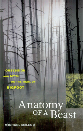 Anatomy of a Beast: Obsession and Myth on the Trail of Bigfoot