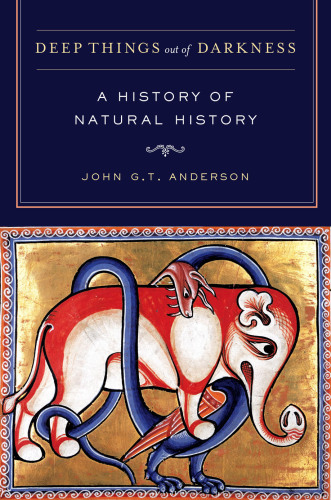 Deep things out of darkness: a history of natural history