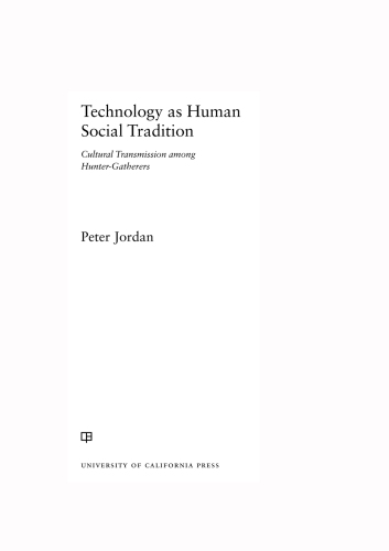Technology as Human Social Tradition: Cultural Transmission among Hunter-Gatherers (Volume 7) (Origins of Human Behavior and Culture)