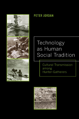 Technology as Human Social Tradition: Cultural Transmission among Hunter-Gatherers (Volume 7) (Origins of Human Behavior and Culture)