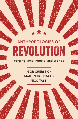 Anthropologies of Revolution: Forging Time, People, and Worlds