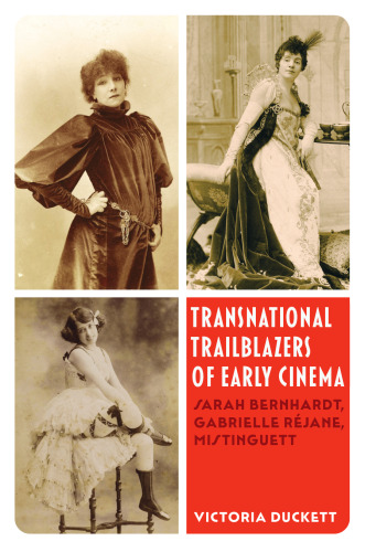 Transnational Trailblazers of Early Cinema: Sarah Bernhardt, Gabrielle Réjane, Mistinguett