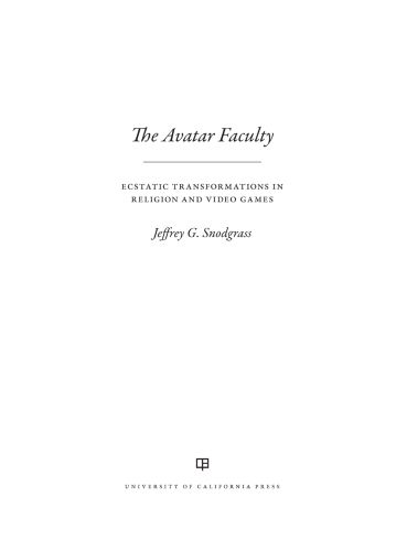 The Avatar Faculty: Ecstatic Transformations in Religion and Video Games