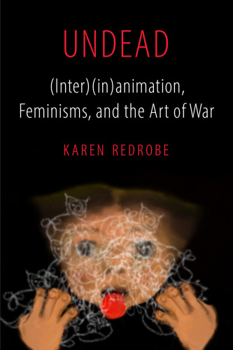 Undead: (Inter)(in)animation, Feminisms, and the Art of War