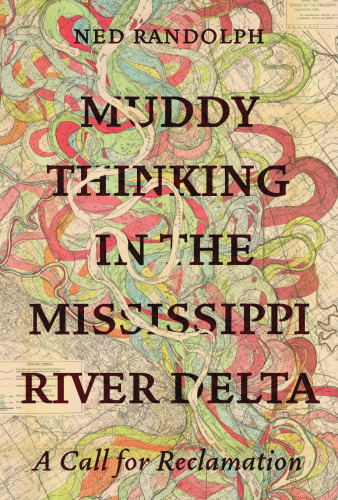 Muddy Thinking in the Mississippi River Delta: A Call for Reclamation