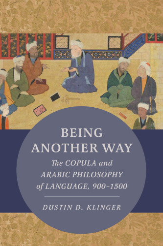 Being Another Way: The Copula and Arabic Philosophy of Language, 900–1500