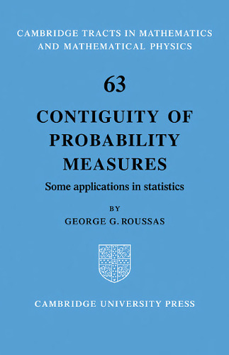 Contiguity of Probability Measures: Some Applications in Statistics (Cambridge Tracts in Mathematics, Series Number 63)