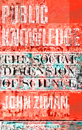 Public Knowledge: The Social Dimension of Science