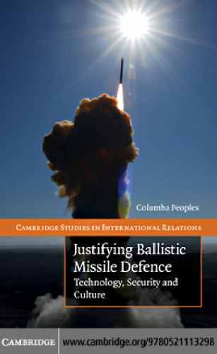 Justifying Ballistic Missile Defence: Technology, Security and Culture