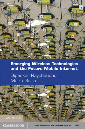 Emerging Wireless Technologies and the Future Mobile Internet