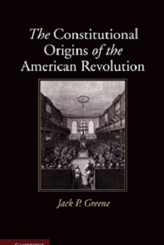 The Constitutional Origins of the American Revolution