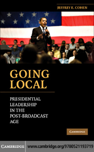 Going Local: Presidential Leadership in the Post-Broadcast Age