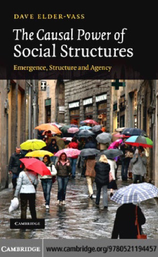 The Causal Power of Social Structures: Emergence, Structure and Agency