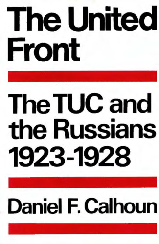 The United Front: The TUC and the Russians 1923-1928