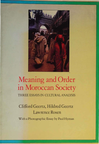 Meaning and Order in Moroccan Society: Three Essays in Cultural Analysis
