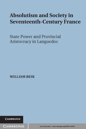 Absolutism And Society In Seventeenth Century France: State Power And Provincial Aristocracy In Languedoc