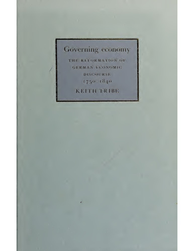 Governing Economy: The Reformation of German Economic Discourse, 1750-1840