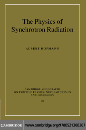 The Physics of Synchrotron Radiation (Cambridge Monographs on Particle Physics, Nuclear Physics and Cosmology)