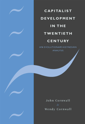 Capitalist Development in the Twentieth Century: An Evolutionary-Keynesian Analysis (Modern Cambridge Economics Series)