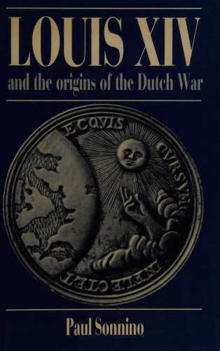 Louis XIV and the Origins of the Dutch War