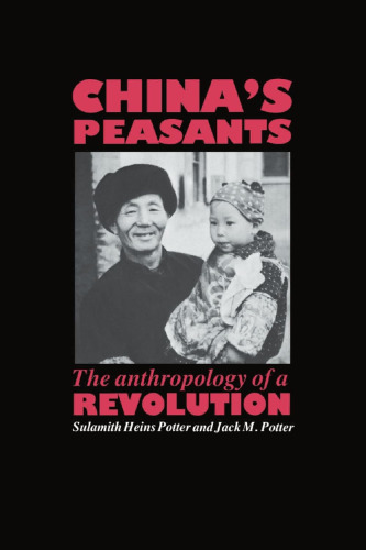 China's Peasants: The Anthropology of a Revolution