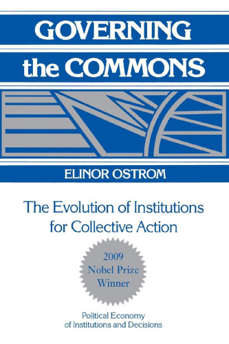Governing the Commons: The Evolution of Institutions for Collective Action (Political Economy of Institutions and Decisions)