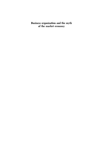 Business Organization and the Myth of the Market Economy