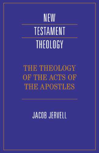 The Theology of the Acts of the Apostles (New Testament Theology)