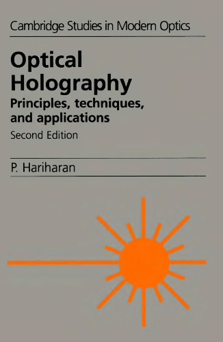 Optical Holography: Principles, Techniques and Applications (Cambridge Studies in Modern Optics, Series Number 20)